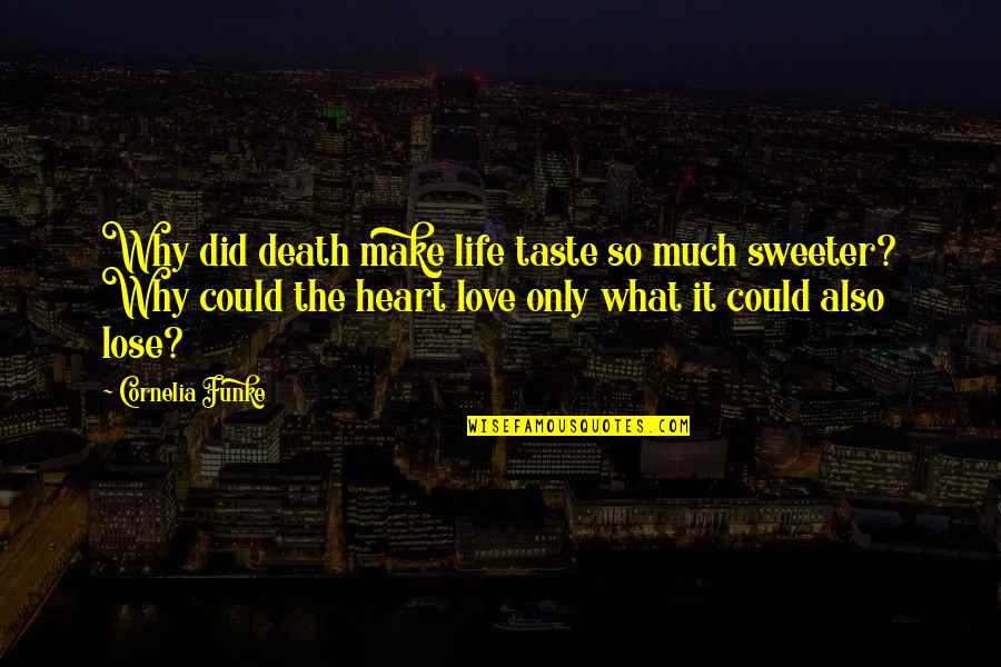 Love Taste Quotes By Cornelia Funke: Why did death make life taste so much