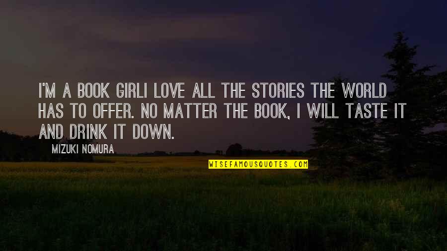 Love Taste Quotes By Mizuki Nomura: I'm a book girlI love all the stories