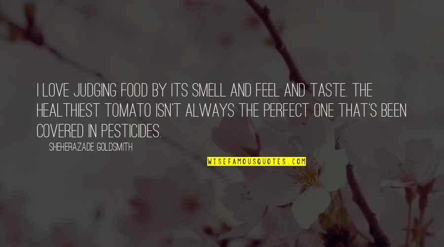 Love Taste Quotes By Sheherazade Goldsmith: I love judging food by its smell and