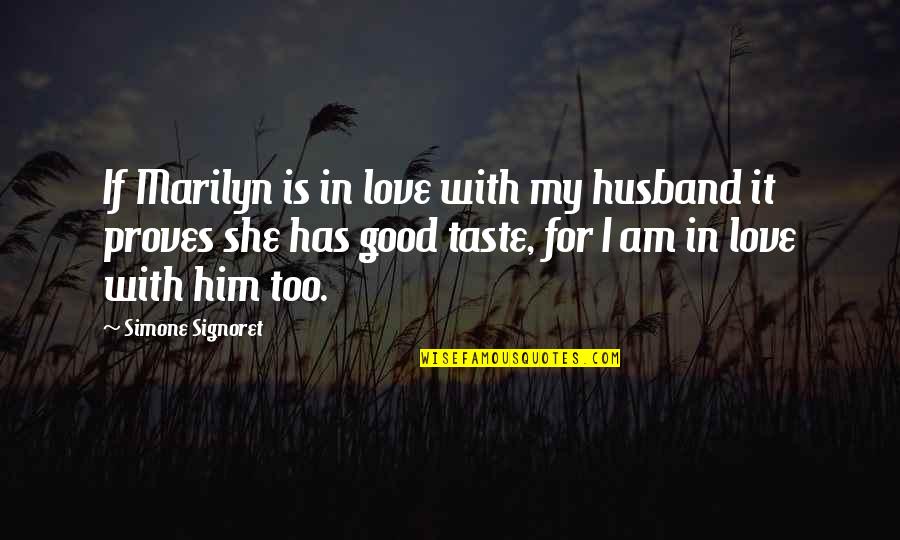 Love Taste Quotes By Simone Signoret: If Marilyn is in love with my husband