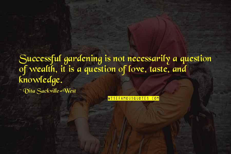 Love Taste Quotes By Vita Sackville-West: Successful gardening is not necessarily a question of