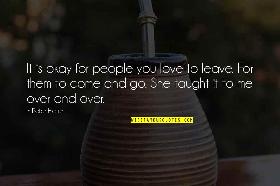 Love Taught Me Quotes By Peter Heller: It is okay for people you love to
