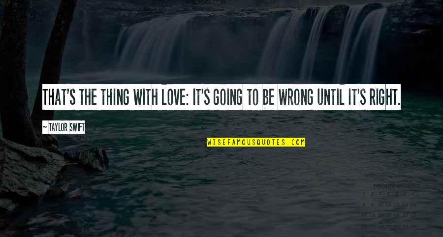 Love Taylor Swift Quotes By Taylor Swift: That's the thing with love: It's going to