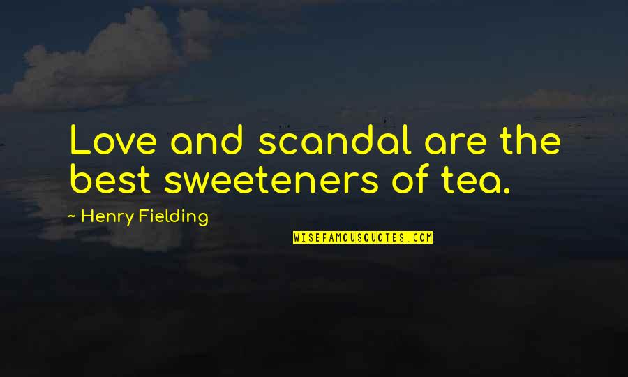 Love Tea Quotes By Henry Fielding: Love and scandal are the best sweeteners of