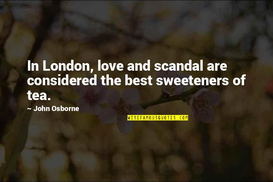 Love Tea Quotes By John Osborne: In London, love and scandal are considered the