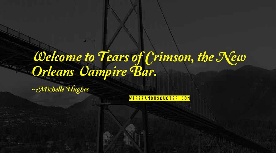 Love Tears Quotes By Michelle Hughes: Welcome to Tears of Crimson, the New Orleans