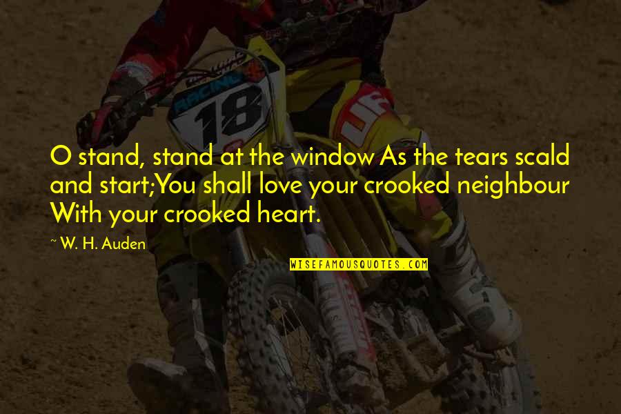 Love Tears Quotes By W. H. Auden: O stand, stand at the window As the