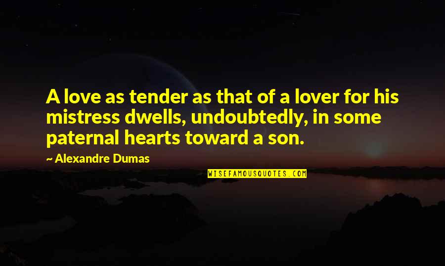 Love Tender Quotes By Alexandre Dumas: A love as tender as that of a