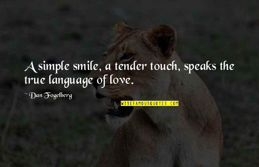 Love Tender Quotes By Dan Fogelberg: A simple smile, a tender touch, speaks the