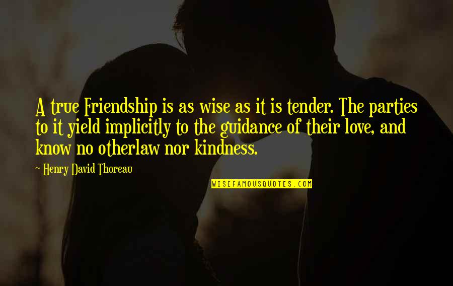 Love Tender Quotes By Henry David Thoreau: A true Friendship is as wise as it