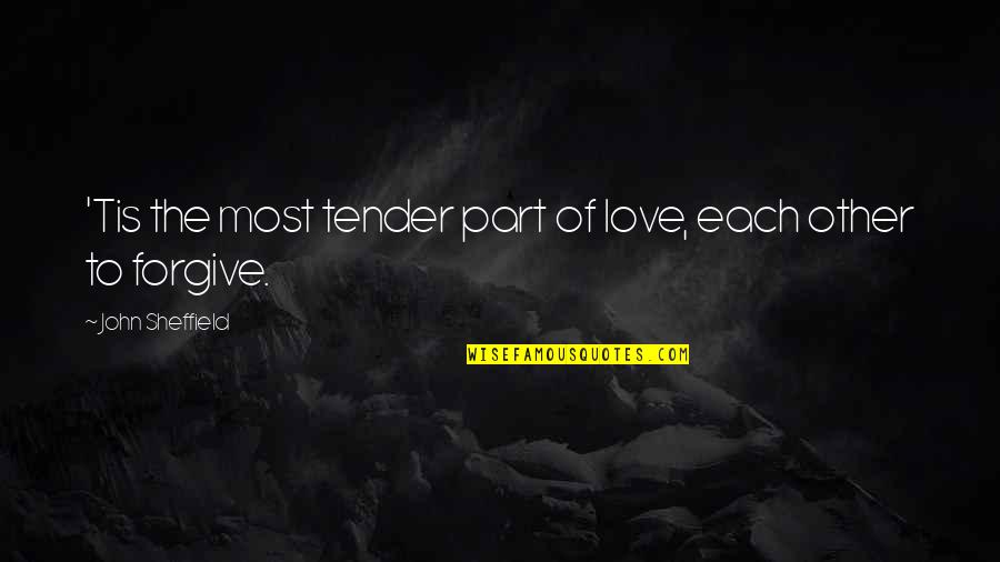 Love Tender Quotes By John Sheffield: 'Tis the most tender part of love, each