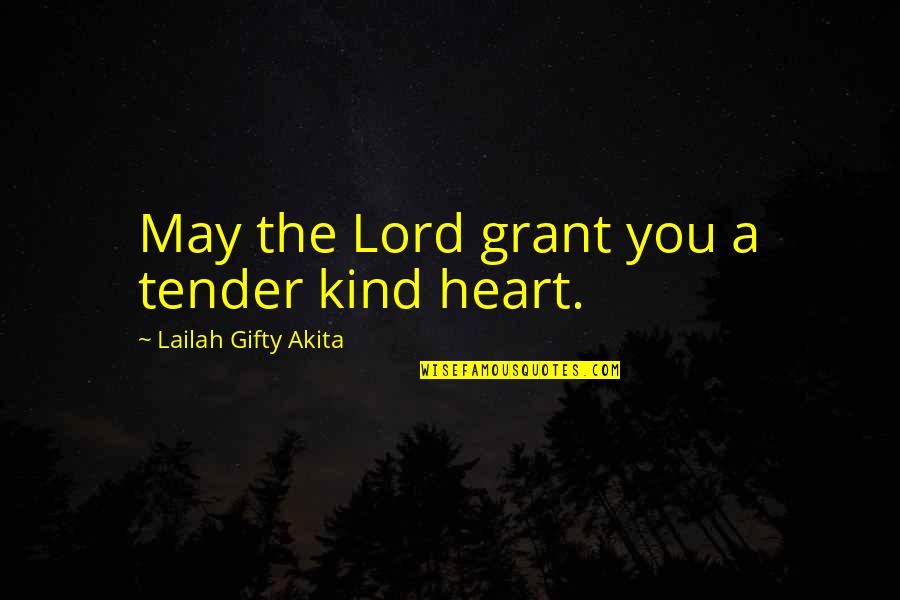 Love Tender Quotes By Lailah Gifty Akita: May the Lord grant you a tender kind