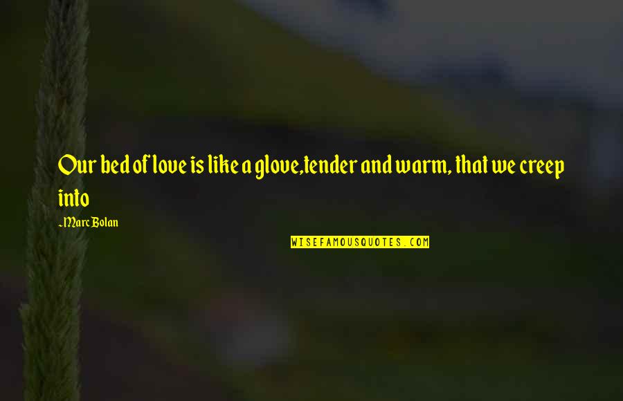 Love Tender Quotes By Marc Bolan: Our bed of love is like a glove,tender