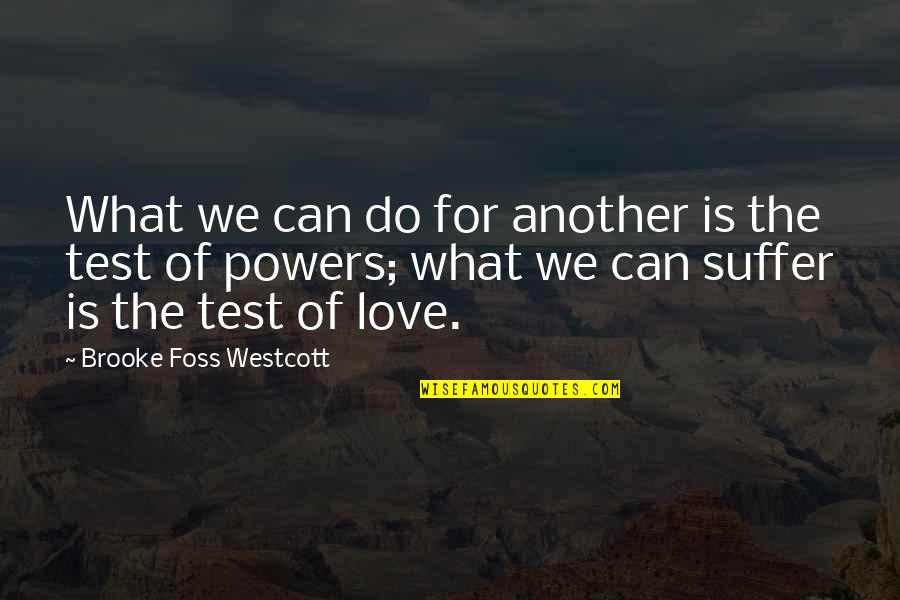Love Test Quotes By Brooke Foss Westcott: What we can do for another is the