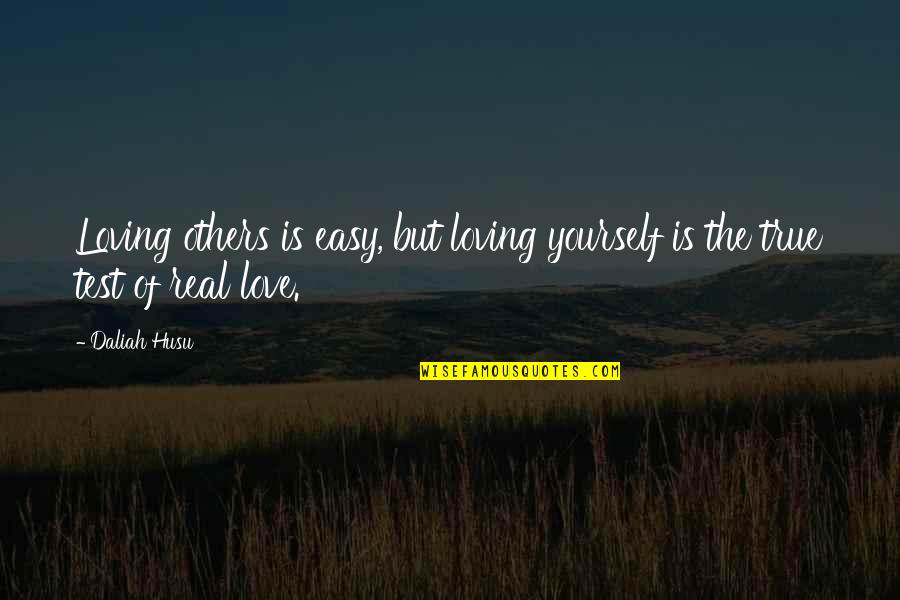 Love Test Quotes By Daliah Husu: Loving others is easy, but loving yourself is