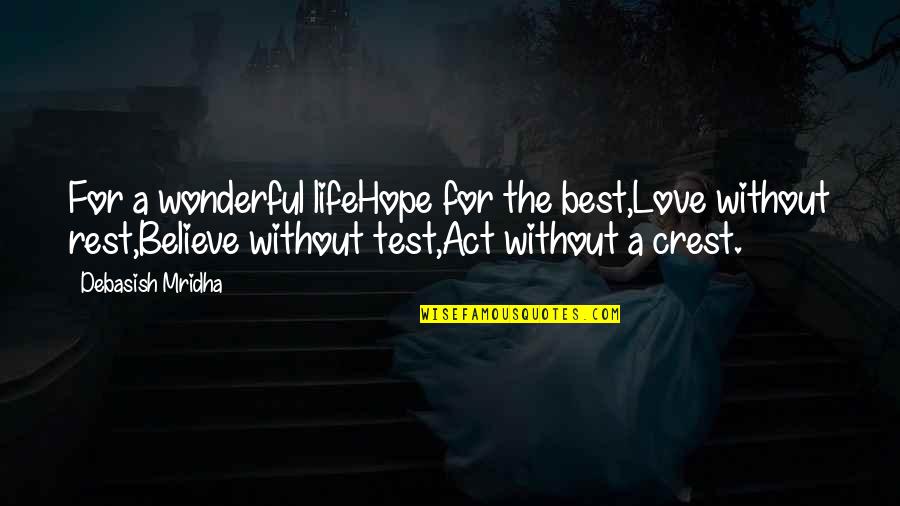 Love Test Quotes By Debasish Mridha: For a wonderful lifeHope for the best,Love without