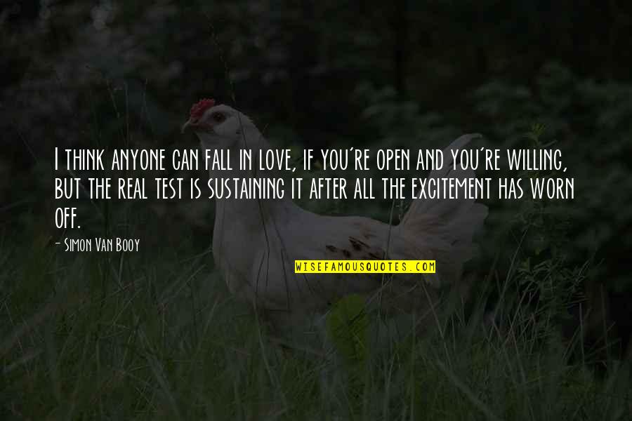 Love Test Quotes By Simon Van Booy: I think anyone can fall in love, if