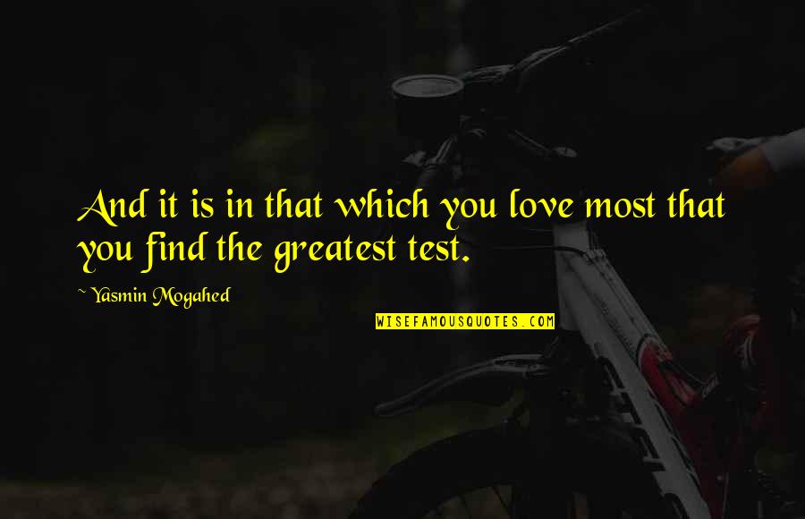 Love Test Quotes By Yasmin Mogahed: And it is in that which you love
