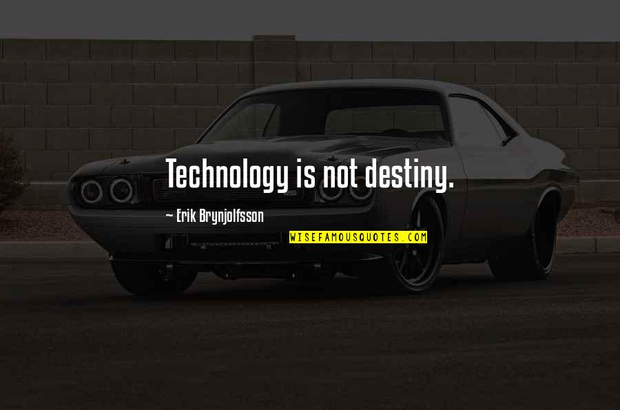 Love Tester Quotes By Erik Brynjolfsson: Technology is not destiny.