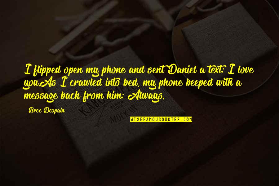 Love Text Message Quotes By Bree Despain: I flipped open my phone and sent Daniel