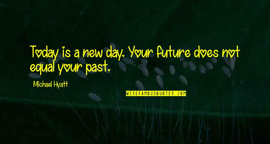 Love Text Message Quotes By Michael Hyatt: Today is a new day. Your future does Love Text Message Quotes By Michael Hyatt: Today is a new day. Your future does