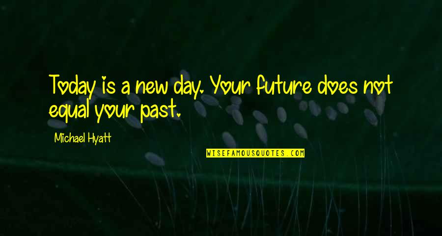 Love Text Message Quotes By Michael Hyatt: Today is a new day. Your future does