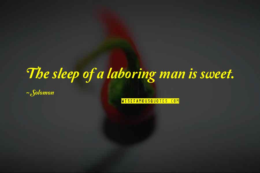 Love Text Messages Quotes By Solomon: The sleep of a laboring man is sweet.