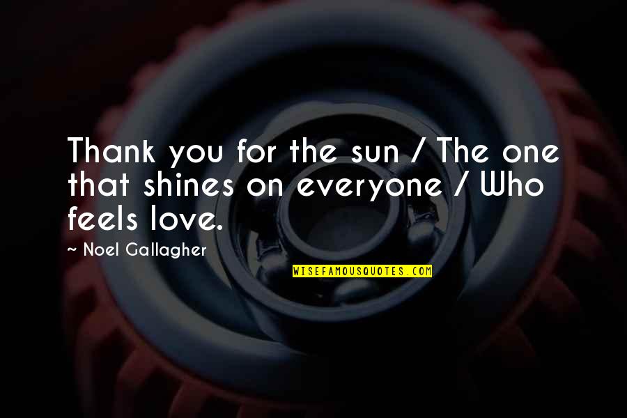 Love Thank You Quotes By Noel Gallagher: Thank you for the sun / The one