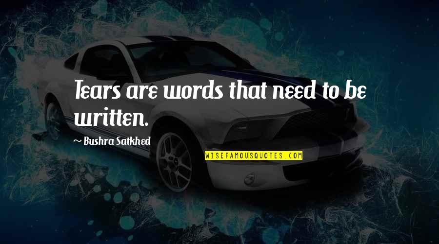 Love That Are True Quotes By Bushra Satkhed: Tears are words that need to be written.