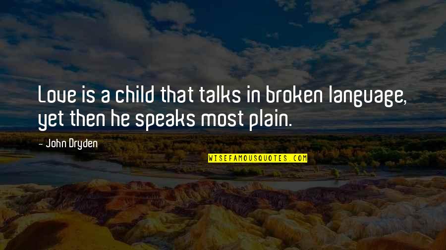 Love That Broken Quotes By John Dryden: Love is a child that talks in broken