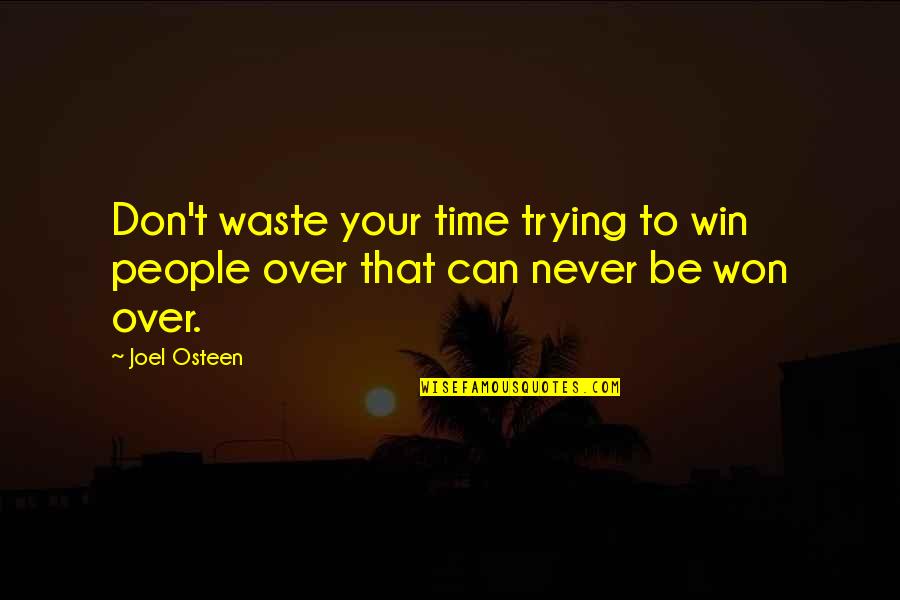Love That Can Never Be Quotes By Joel Osteen: Don't waste your time trying to win people