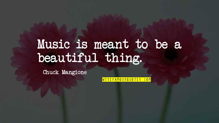 Love That Cannot Be Expressed Quotes By Chuck Mangione: Music is meant to be a beautiful thing.