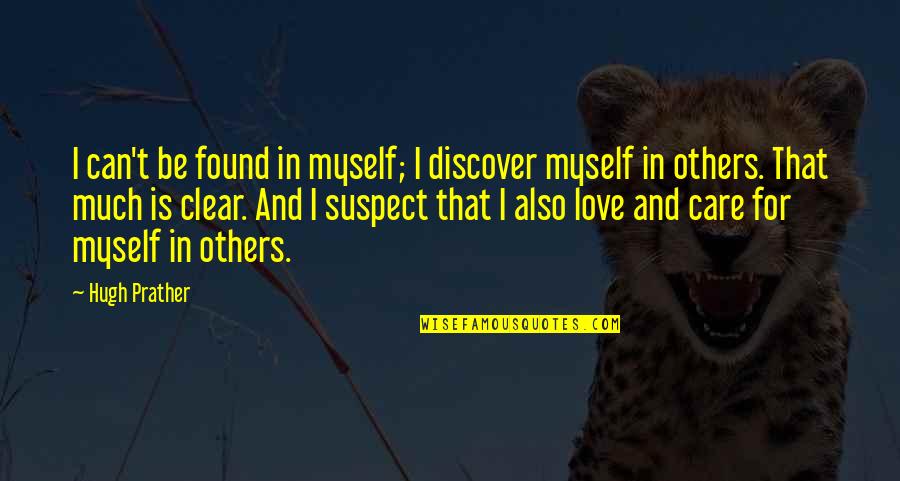 Love That Can't Be Quotes By Hugh Prather: I can't be found in myself; I discover Love That Can't Be Quotes By Hugh Prather: I can't be found in myself; I discover