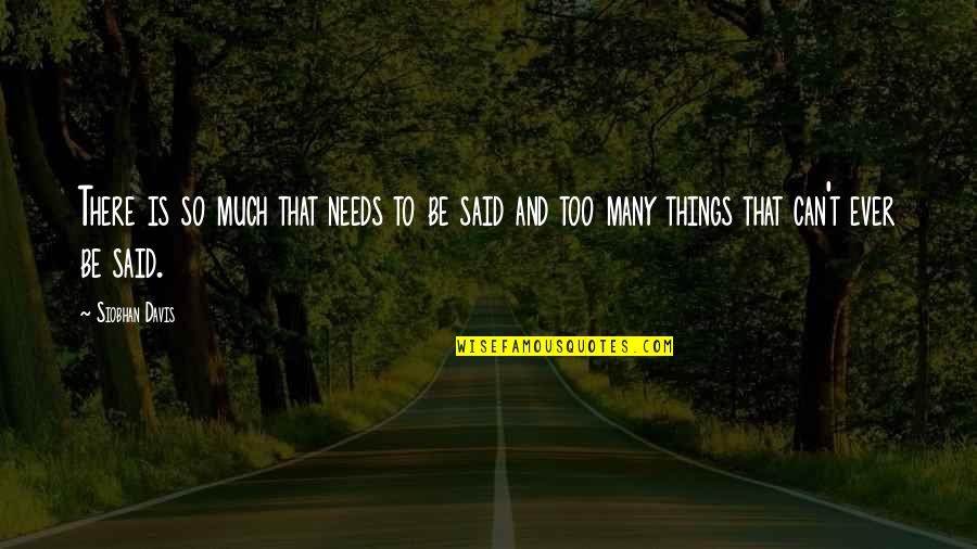 Love That Can't Be Quotes By Siobhan Davis: There is so much that needs to be