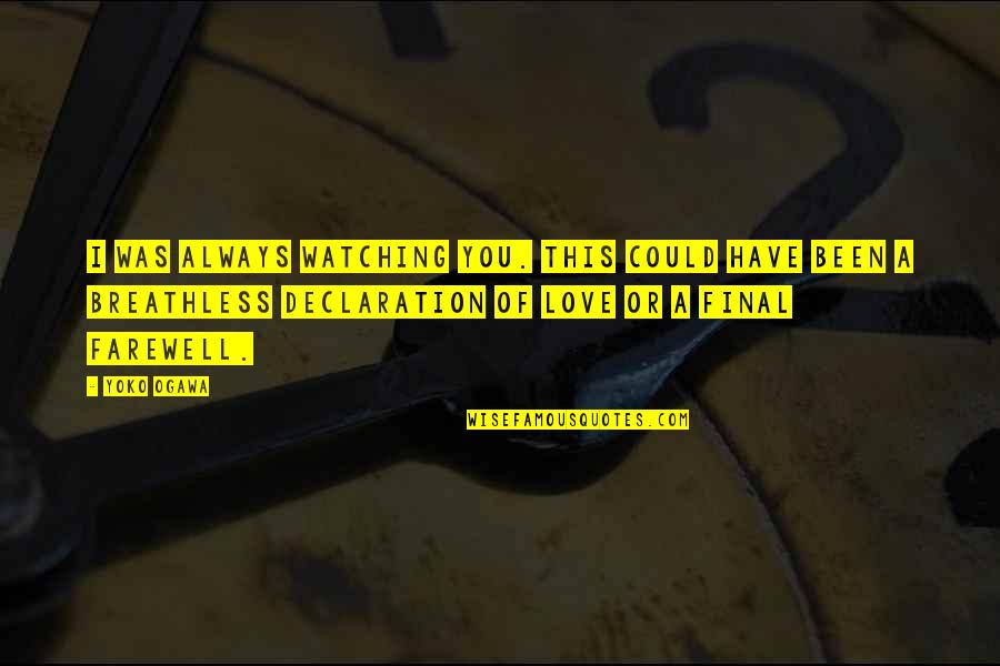 Love That Could Have Been Quotes By Yoko Ogawa: I was always watching you. This could have Love That Could Have Been Quotes By Yoko Ogawa: I was always watching you. This could have