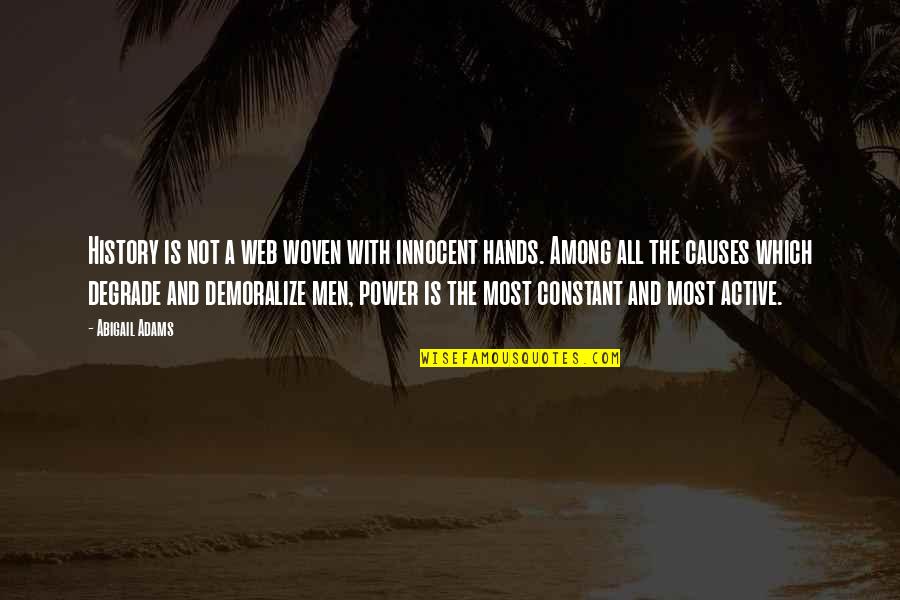 Love That Didn't Work Quotes By Abigail Adams: History is not a web woven with innocent Love That Didn't Work Quotes By Abigail Adams: History is not a web woven with innocent
