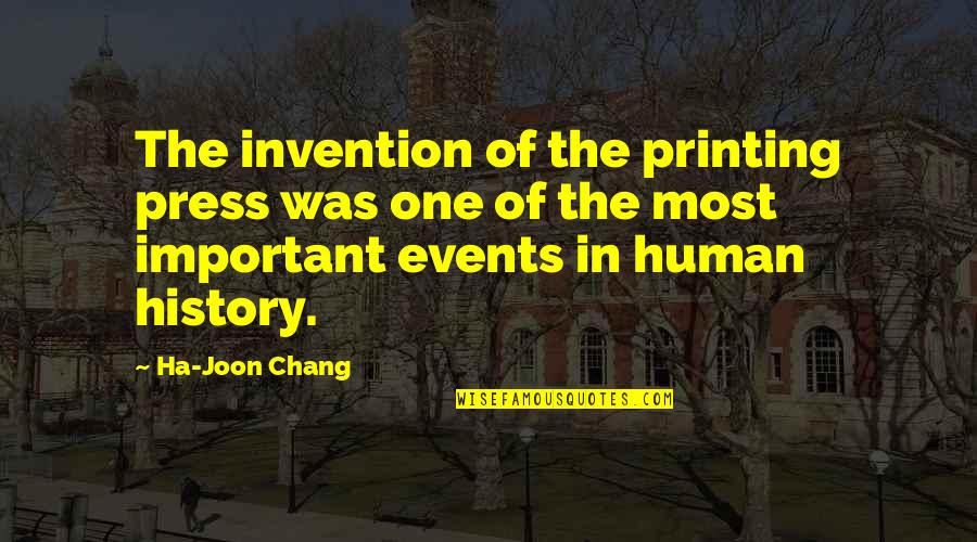 Love That Didn't Work Quotes By Ha-Joon Chang: The invention of the printing press was one Love That Didn't Work Quotes By Ha-Joon Chang: The invention of the printing press was one