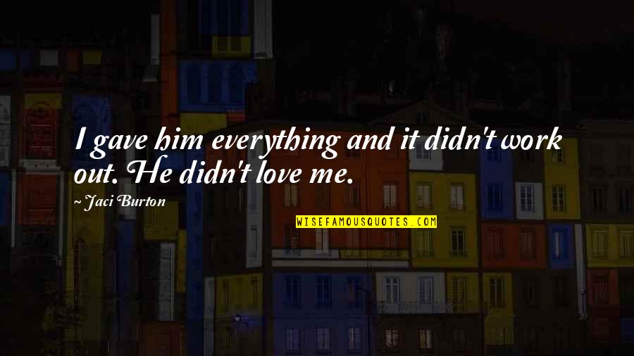 Love That Didn't Work Quotes By Jaci Burton: I gave him everything and it didn't work