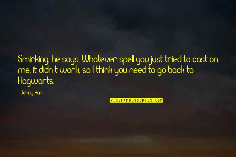 Love That Didn't Work Quotes By Jenny Han: Smirking, he says, Whatever spell you just tried