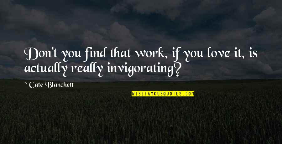 Love That Don't Work Quotes By Cate Blanchett: Don't you find that work, if you love