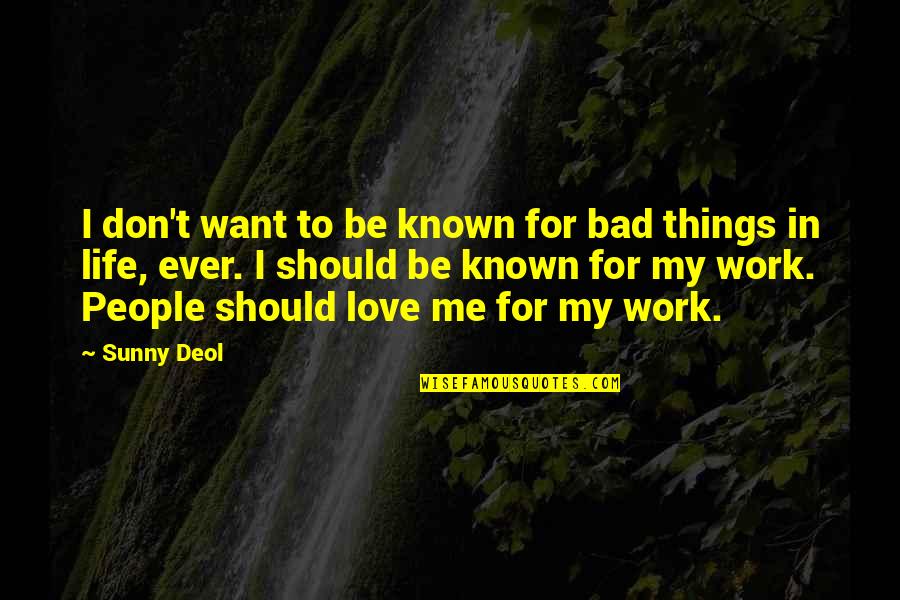 Love That Don't Work Quotes By Sunny Deol: I don't want to be known for bad Love That Don't Work Quotes By Sunny Deol: I don't want to be known for bad