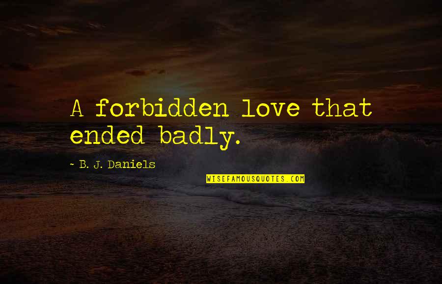 Love That Ended Quotes By B. J. Daniels: A forbidden love that ended badly.