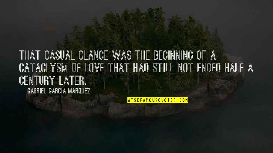 Love That Ended Quotes By Gabriel Garcia Marquez: That casual glance was the beginning of a