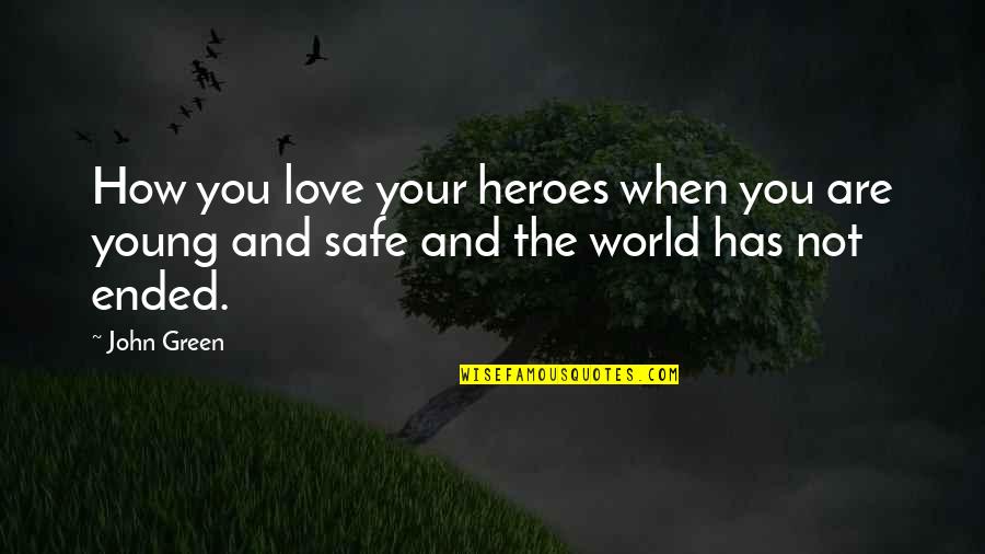 Love That Ended Quotes By John Green: How you love your heroes when you are