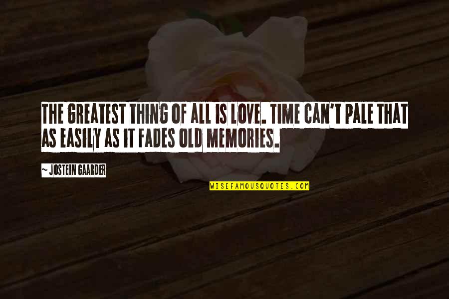 Love That Fades Quotes By Jostein Gaarder: The greatest thing of all is love. Time