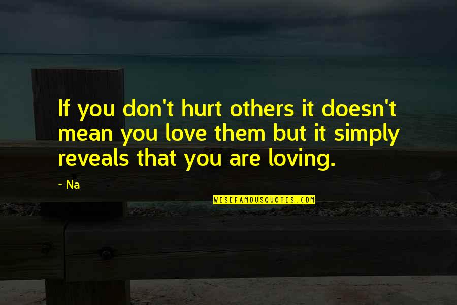 Love That Hurt Quotes By Na: If you don't hurt others it doesn't mean