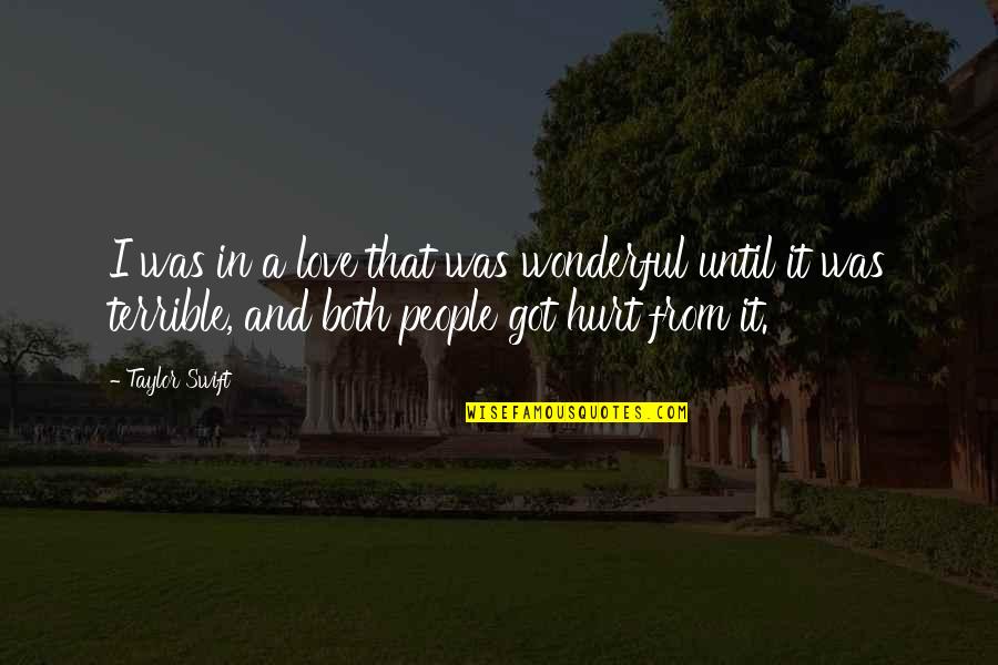 Love That Hurt Quotes By Taylor Swift: I was in a love that was wonderful Love That Hurt Quotes By Taylor Swift: I was in a love that was wonderful