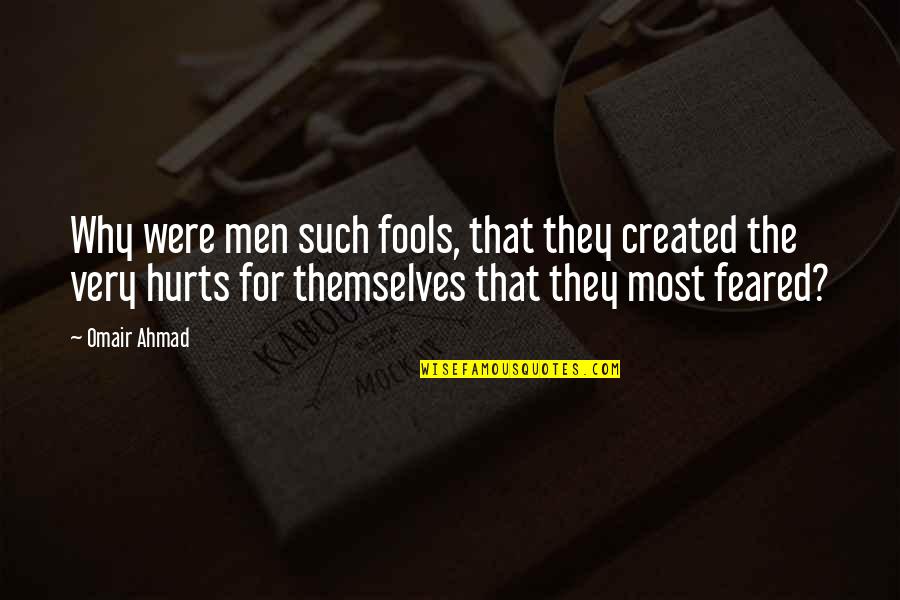 Love That Hurts Quotes By Omair Ahmad: Why were men such fools, that they created