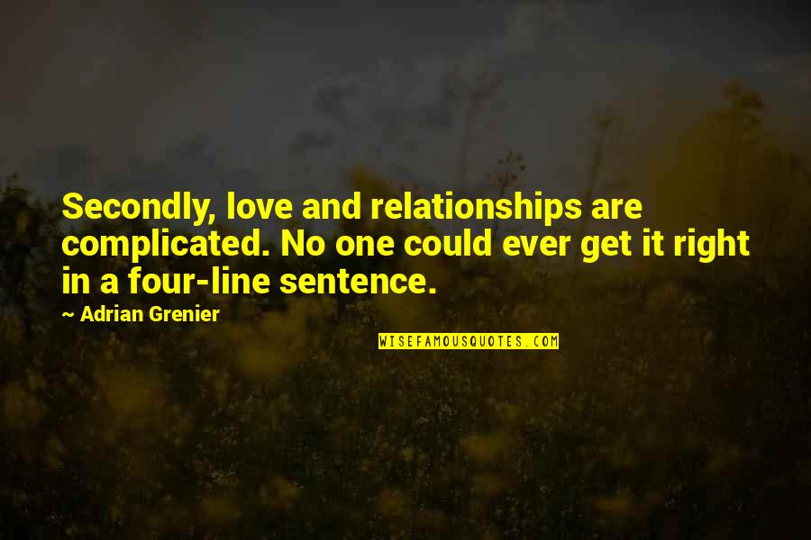 Love That Is Complicated Quotes By Adrian Grenier: Secondly, love and relationships are complicated. No one Love That Is Complicated Quotes By Adrian Grenier: Secondly, love and relationships are complicated. No one