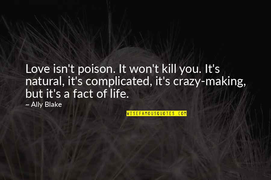 Love That Is Complicated Quotes By Ally Blake: Love isn't poison. It won't kill you. It's Love That Is Complicated Quotes By Ally Blake: Love isn't poison. It won't kill you. It's